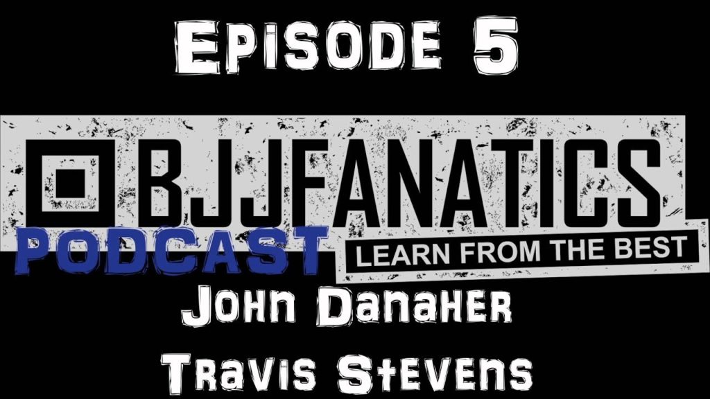 BJJ Fanatics Podcast Episode 5 - John Danaher & Travis Stevens - History Of Juji Gatame