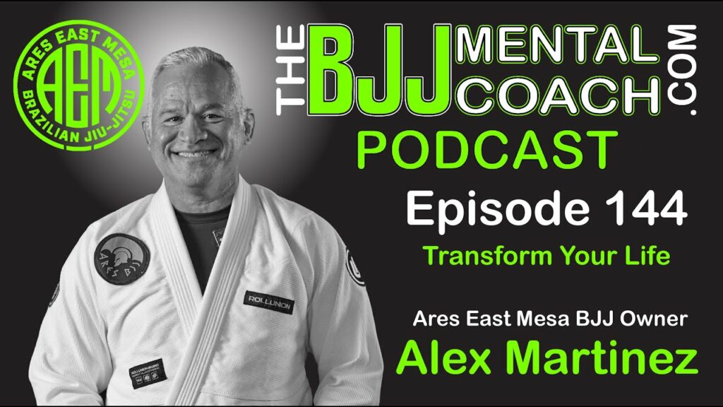 EP 144 – Transform your life | Ares East Mesa BJJ Owner Alex Martinez