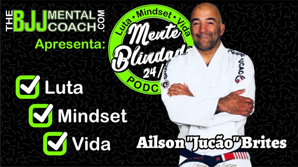 EP#37 Mente Blindada com Ailson "Jucão" Brites | Faixa Preta Sexto Grau de  Jiu-Jitsu