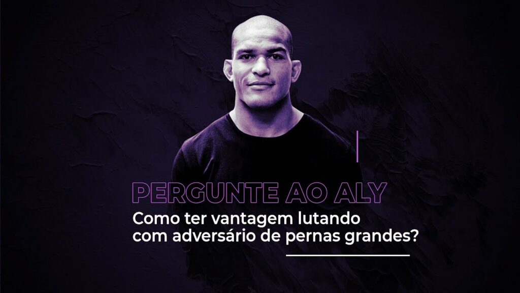 Pergunte ao Aly: Como ter vantagem lutando com adversário de pernas grandes?