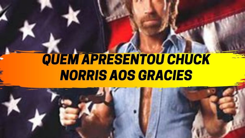 QUEM APRESENTOU CHUCK NORRIS AOS GRACIES !