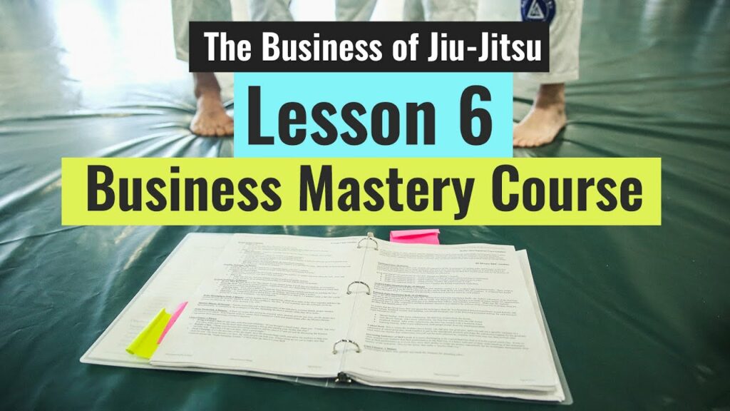 The Business Mastery Course (Lesson 6 of 10 - The Business of Jiu-Jitsu)